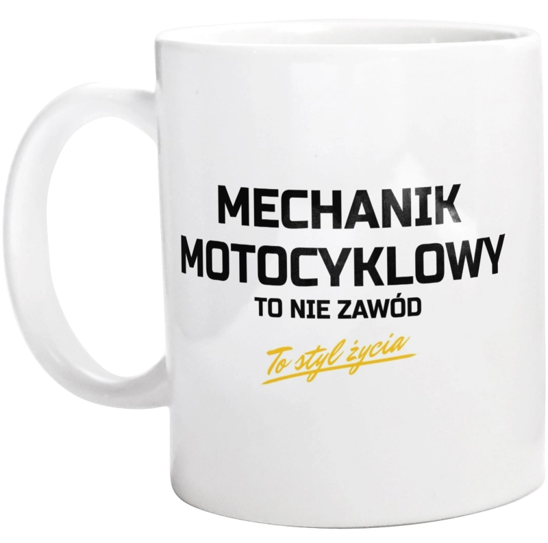 Mechanik Motocyklowy To Nie Zawód - To Styl Życia - Kubek Biały