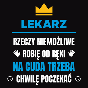 Lekarz Rzeczy Niemożliwe Robię Od Ręki - Męska Koszulka Czarna