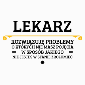 Lekarz - Rozwiązuje Problemy O Których Nie Masz Pojęcia - Poduszka Biała