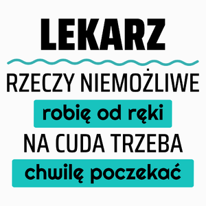 Lekarz - Rzeczy Niemożliwe Robię Od Ręki - Na Cuda Trzeba Chwilę Poczekać - Poduszka Biała