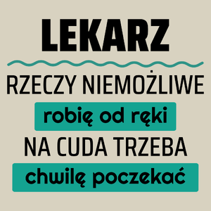 Lekarz - Rzeczy Niemożliwe Robię Od Ręki - Na Cuda Trzeba Chwilę Poczekać - Torba Na Zakupy Natural