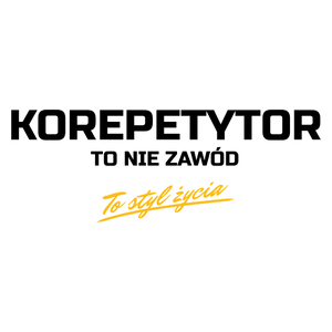 Korepetytor To Nie Zawód - To Styl Życia - Kubek Biały