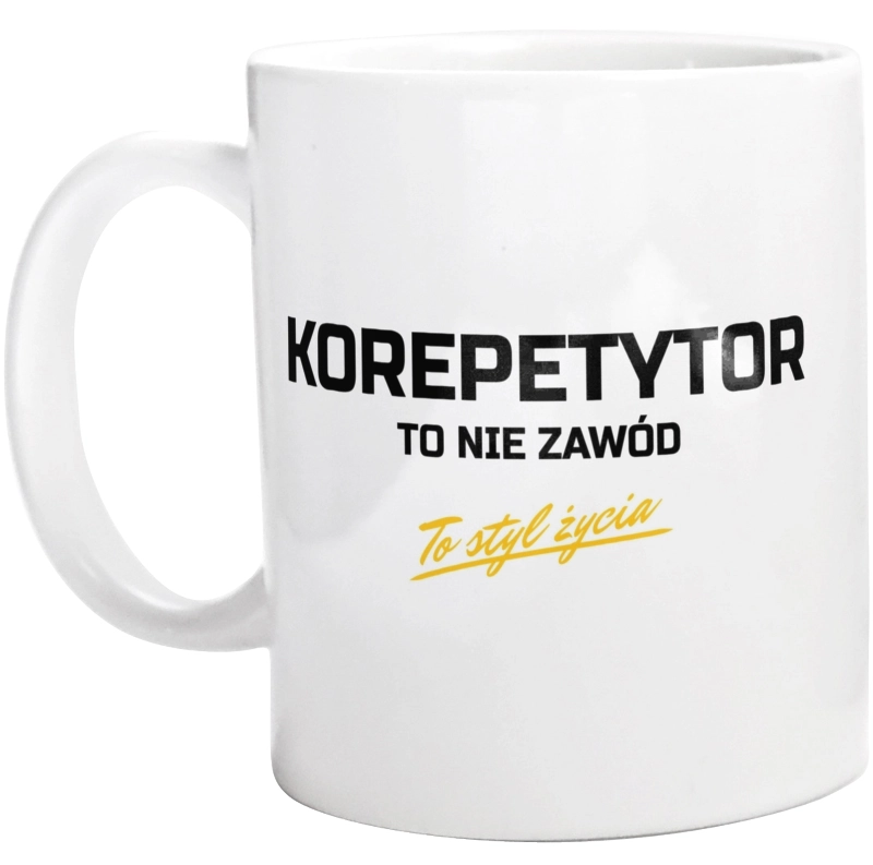 Korepetytor To Nie Zawód - To Styl Życia - Kubek Biały