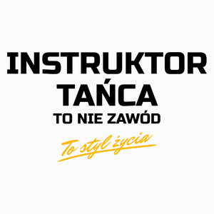 Instruktor Tańca To Nie Zawód - To Styl Życia - Poduszka Biała