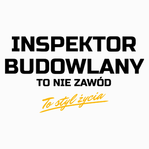 Inspektor Budowlany To Nie Zawód - To Styl Życia - Poduszka Biała