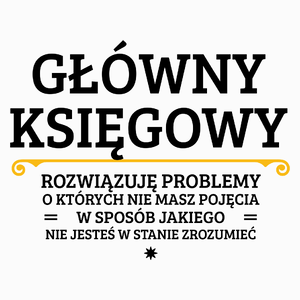 Główny Księgowy - Rozwiązuje Problemy O Których Nie Masz Pojęcia - Poduszka Biała