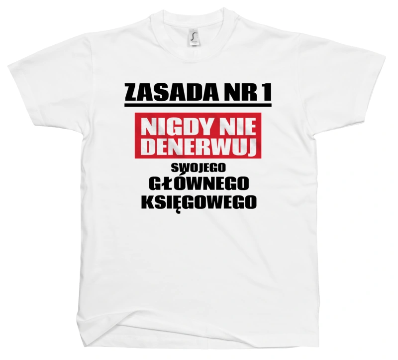 Zasada Nr 1 - Nigdy Nie Denerwuj Swojego Głównego Księgowego - Męska Koszulka Biała