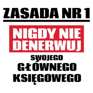 Zasada Nr 1 - Nigdy Nie Denerwuj Swojego Głównego Księgowego - Kubek Biały