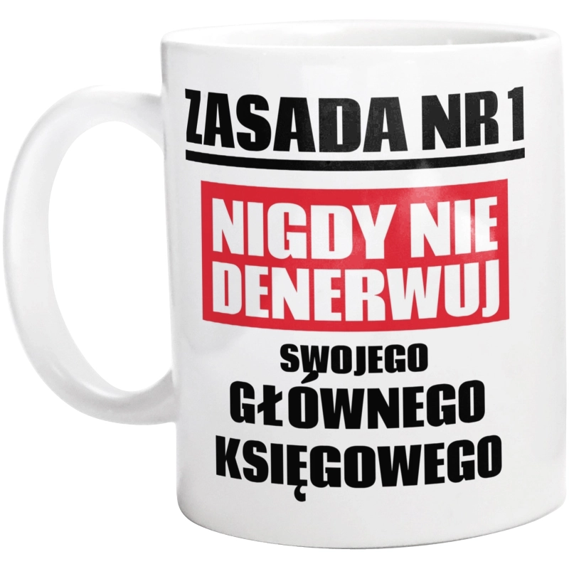 Zasada Nr 1 - Nigdy Nie Denerwuj Swojego Głównego Księgowego - Kubek Biały