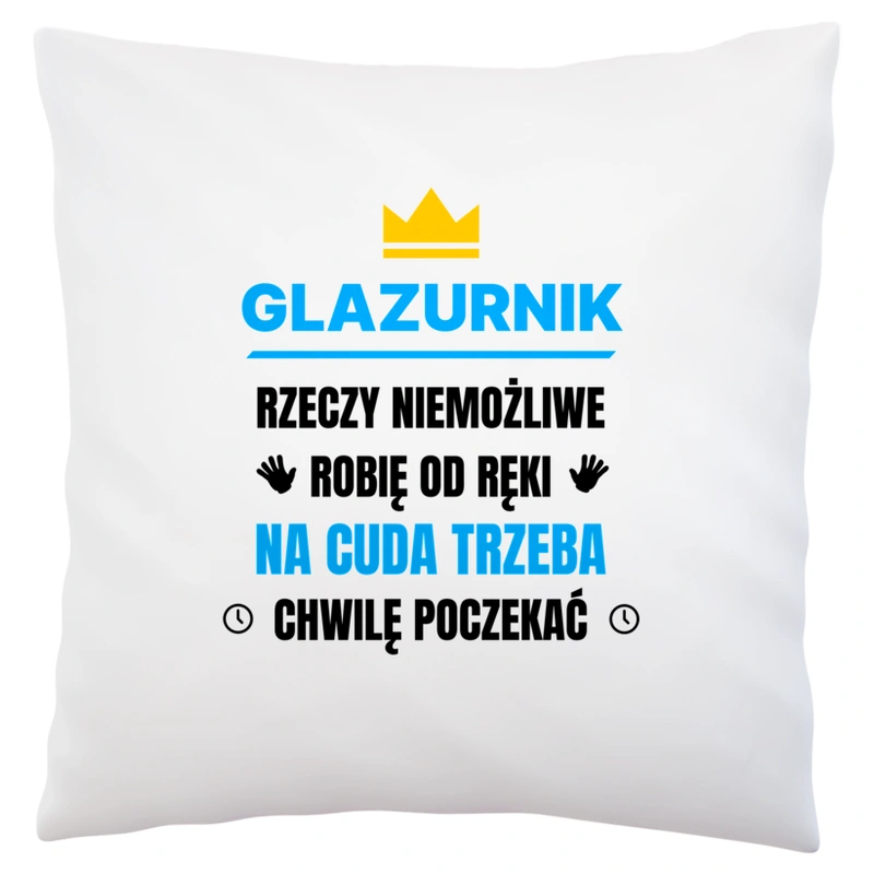 Glazurnik Rzeczy Niemożliwe Robię Od Ręki - Poduszka Biała