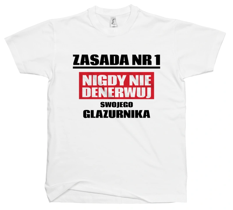 Zasada Nr 1 - Nigdy Nie Denerwuj Swojego Glazurnika - Męska Koszulka Biała