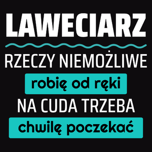 Laweciarz - Rzeczy Niemożliwe Robię Od Ręki - Na Cuda Trzeba Chwilę Poczekać - Męska Koszulka Czarna