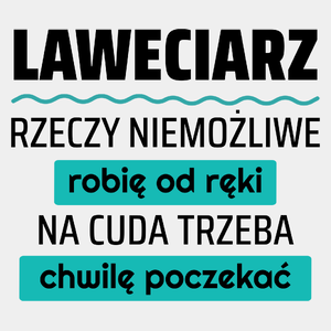 Laweciarz - Rzeczy Niemożliwe Robię Od Ręki - Na Cuda Trzeba Chwilę Poczekać - Męska Koszulka Biała