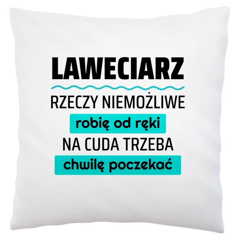 Laweciarz - Rzeczy Niemożliwe Robię Od Ręki - Na Cuda Trzeba Chwilę Poczekać - Poduszka Biała