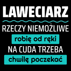 Laweciarz - Rzeczy Niemożliwe Robię Od Ręki - Na Cuda Trzeba Chwilę Poczekać - Torba Na Zakupy Czarna