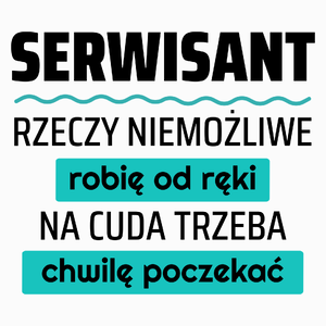 Serwisant - Rzeczy Niemożliwe Robię Od Ręki - Na Cuda Trzeba Chwilę Poczekać - Poduszka Biała