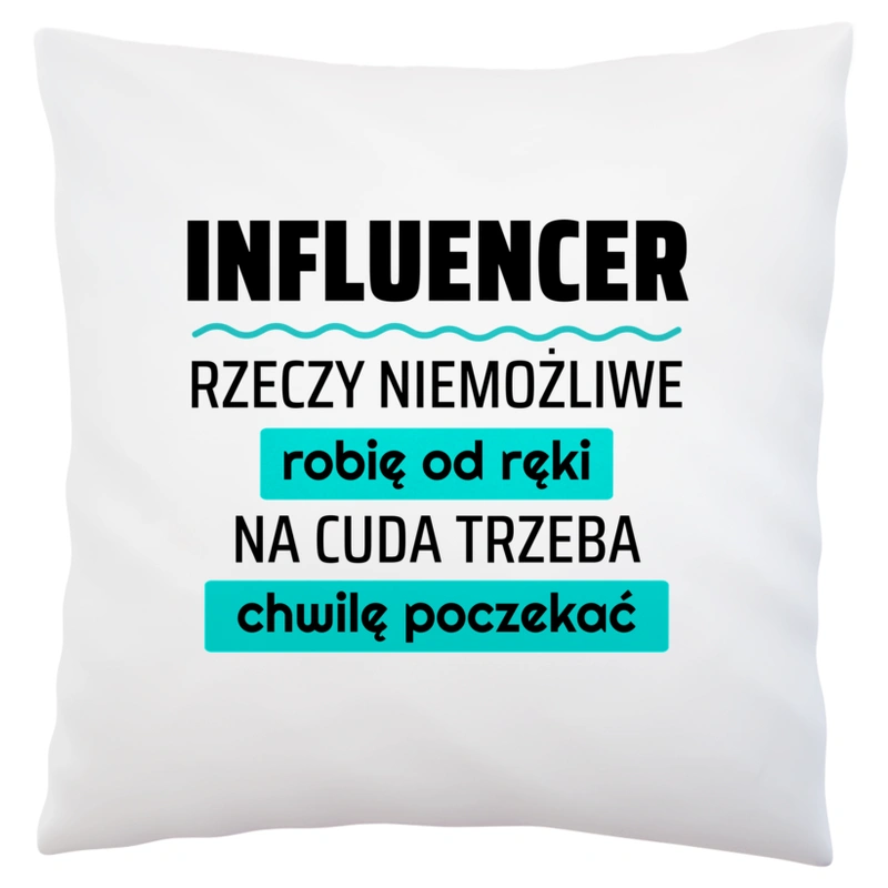 Influencer - Rzeczy Niemożliwe Robię Od Ręki - Na Cuda Trzeba Chwilę Poczekać - Poduszka Biała