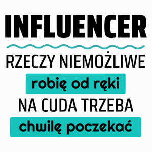 Influencer - Rzeczy Niemożliwe Robię Od Ręki - Na Cuda Trzeba Chwilę Poczekać - Poduszka Biała