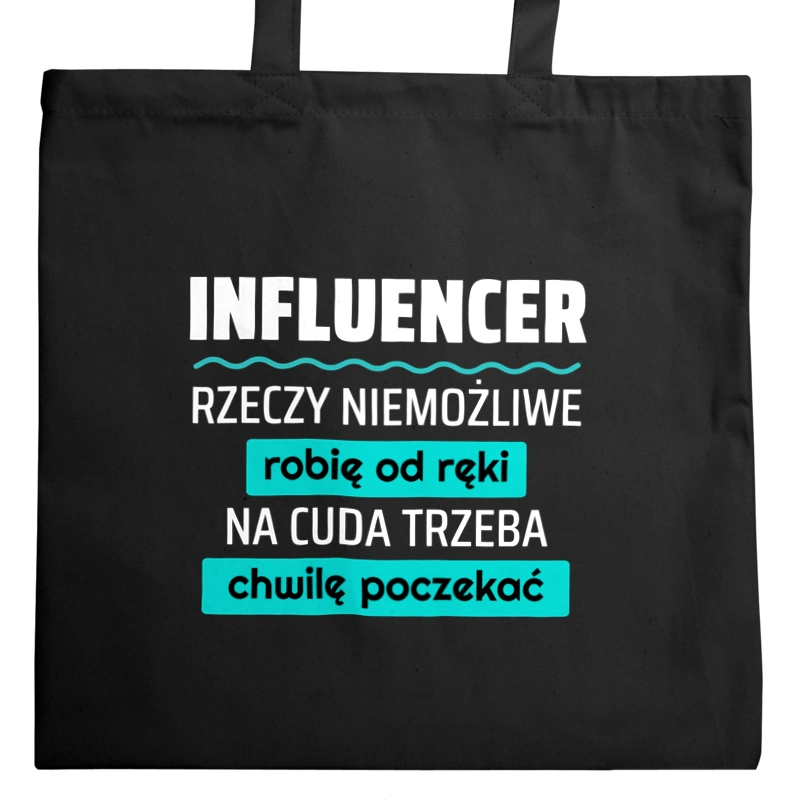 Influencer - Rzeczy Niemożliwe Robię Od Ręki - Na Cuda Trzeba Chwilę Poczekać - Torba Na Zakupy Czarna