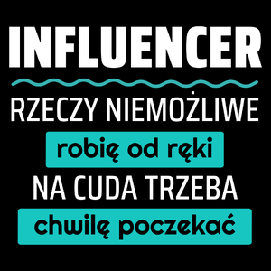 Influencer - Rzeczy Niemożliwe Robię Od Ręki - Na Cuda Trzeba Chwilę Poczekać - Torba Na Zakupy Czarna