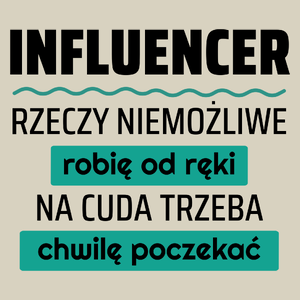 Influencer - Rzeczy Niemożliwe Robię Od Ręki - Na Cuda Trzeba Chwilę Poczekać - Torba Na Zakupy Natural