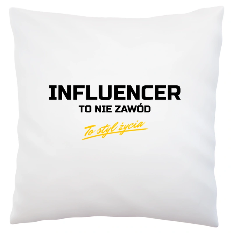 Influencer To Nie Zawód - To Styl Życia - Poduszka Biała