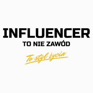 Influencer To Nie Zawód - To Styl Życia - Poduszka Biała