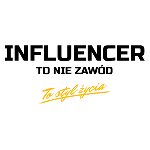 Influencer To Nie Zawód - To Styl Życia - Kubek Biały