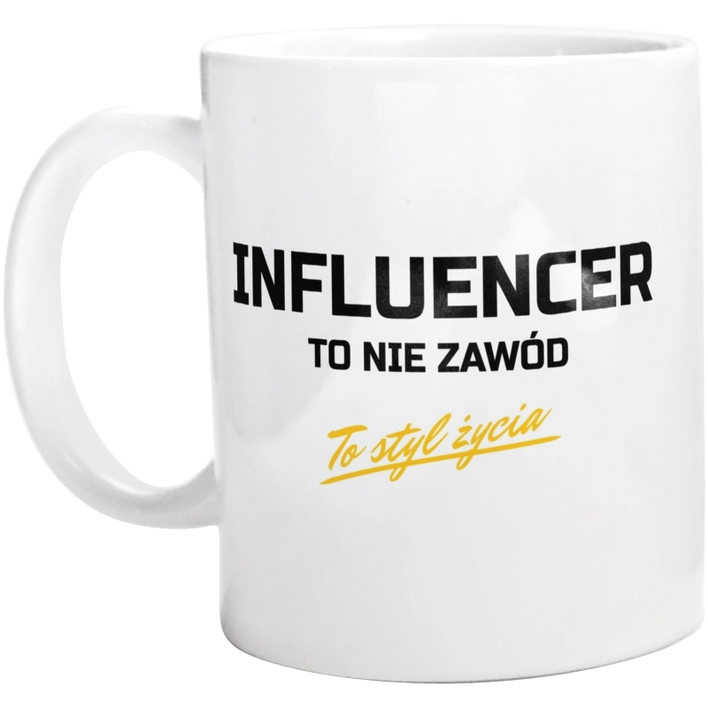 Influencer To Nie Zawód - To Styl Życia - Kubek Biały