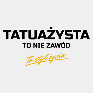 Tatuażysta To Nie Zawód - To Styl Życia - Męska Koszulka Biała