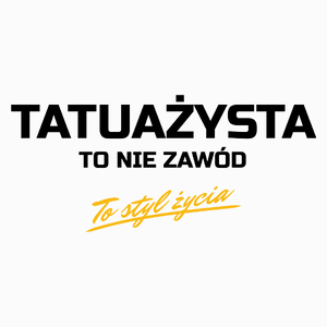 Tatuażysta To Nie Zawód - To Styl Życia - Poduszka Biała