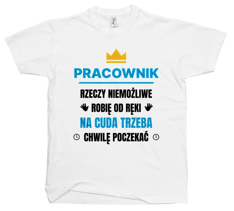 Pracownik Rzeczy Niemożliwe Robię Od Ręki - Męska Koszulka Biała