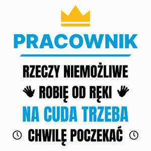 Pracownik Rzeczy Niemożliwe Robię Od Ręki - Poduszka Biała