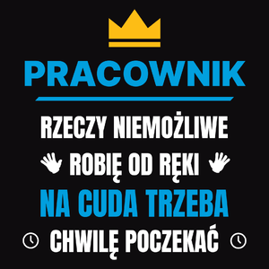 Pracownik Rzeczy Niemożliwe Robię Od Ręki - Męska Bluza z kapturem Czarna