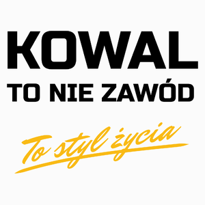 Kowal To Nie Zawód - To Styl Życia - Poduszka Biała