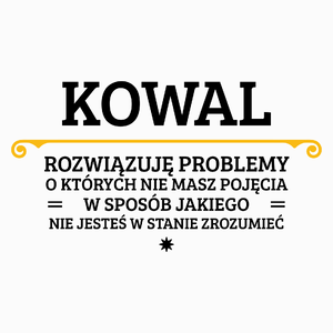 Kowal - Rozwiązuje Problemy O Których Nie Masz Pojęcia - Poduszka Biała