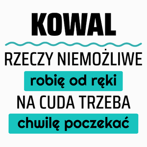 Kowal - Rzeczy Niemożliwe Robię Od Ręki - Na Cuda Trzeba Chwilę Poczekać - Poduszka Biała