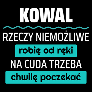 Kowal - Rzeczy Niemożliwe Robię Od Ręki - Na Cuda Trzeba Chwilę Poczekać - Torba Na Zakupy Czarna