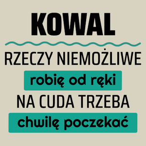 Kowal - Rzeczy Niemożliwe Robię Od Ręki - Na Cuda Trzeba Chwilę Poczekać - Torba Na Zakupy Natural