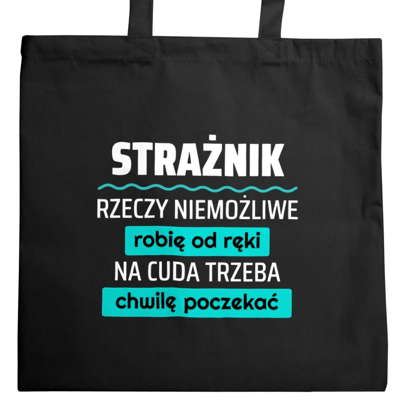 Strażnik - Rzeczy Niemożliwe Robię Od Ręki - Na Cuda Trzeba Chwilę Poczekać - Torba Na Zakupy Czarna