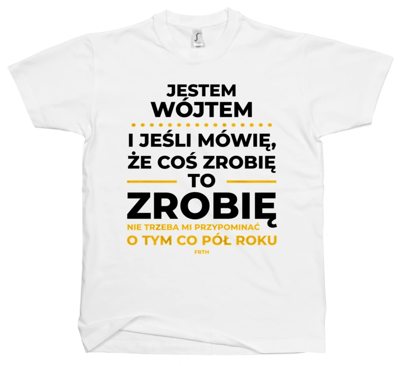 Jeśli Wójt Mówi Że Zrobi, To Zrobi - Męska Koszulka Biała