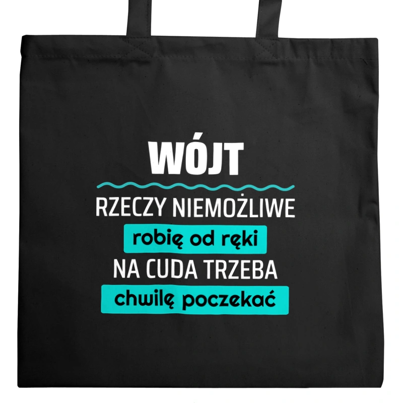 Wójt - Rzeczy Niemożliwe Robię Od Ręki - Na Cuda Trzeba Chwilę Poczekać - Torba Na Zakupy Czarna