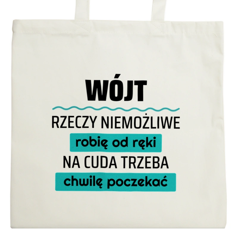 Wójt - Rzeczy Niemożliwe Robię Od Ręki - Na Cuda Trzeba Chwilę Poczekać - Torba Na Zakupy Natural