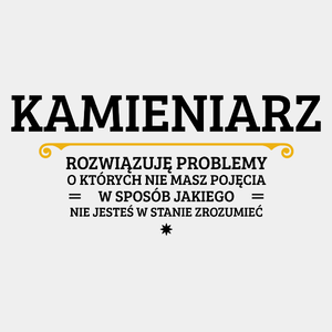 Kamieniarz - Rozwiązuje Problemy O Których Nie Masz Pojęcia - Męska Koszulka Biała