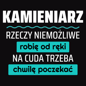 Kamieniarz - Rzeczy Niemożliwe Robię Od Ręki - Na Cuda Trzeba Chwilę Poczekać - Męska Koszulka Czarna