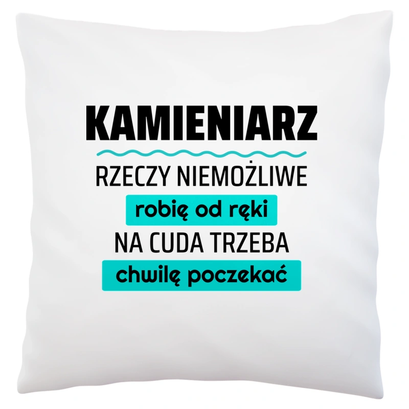 Kamieniarz - Rzeczy Niemożliwe Robię Od Ręki - Na Cuda Trzeba Chwilę Poczekać - Poduszka Biała