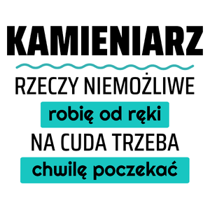 Kamieniarz - Rzeczy Niemożliwe Robię Od Ręki - Na Cuda Trzeba Chwilę Poczekać - Kubek Biały