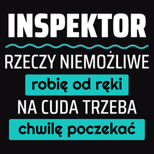 Inspektor - Rzeczy Niemożliwe Robię Od Ręki - Na Cuda Trzeba Chwilę Poczekać - Męska Koszulka Czarna