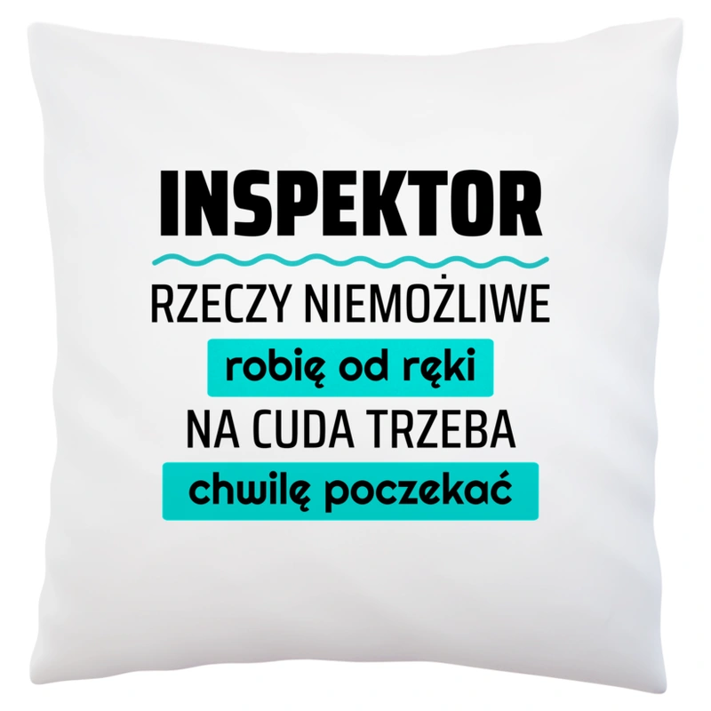 Inspektor - Rzeczy Niemożliwe Robię Od Ręki - Na Cuda Trzeba Chwilę Poczekać - Poduszka Biała