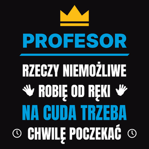 Profesor Rzeczy Niemożliwe Robię Od Ręki - Męska Koszulka Czarna